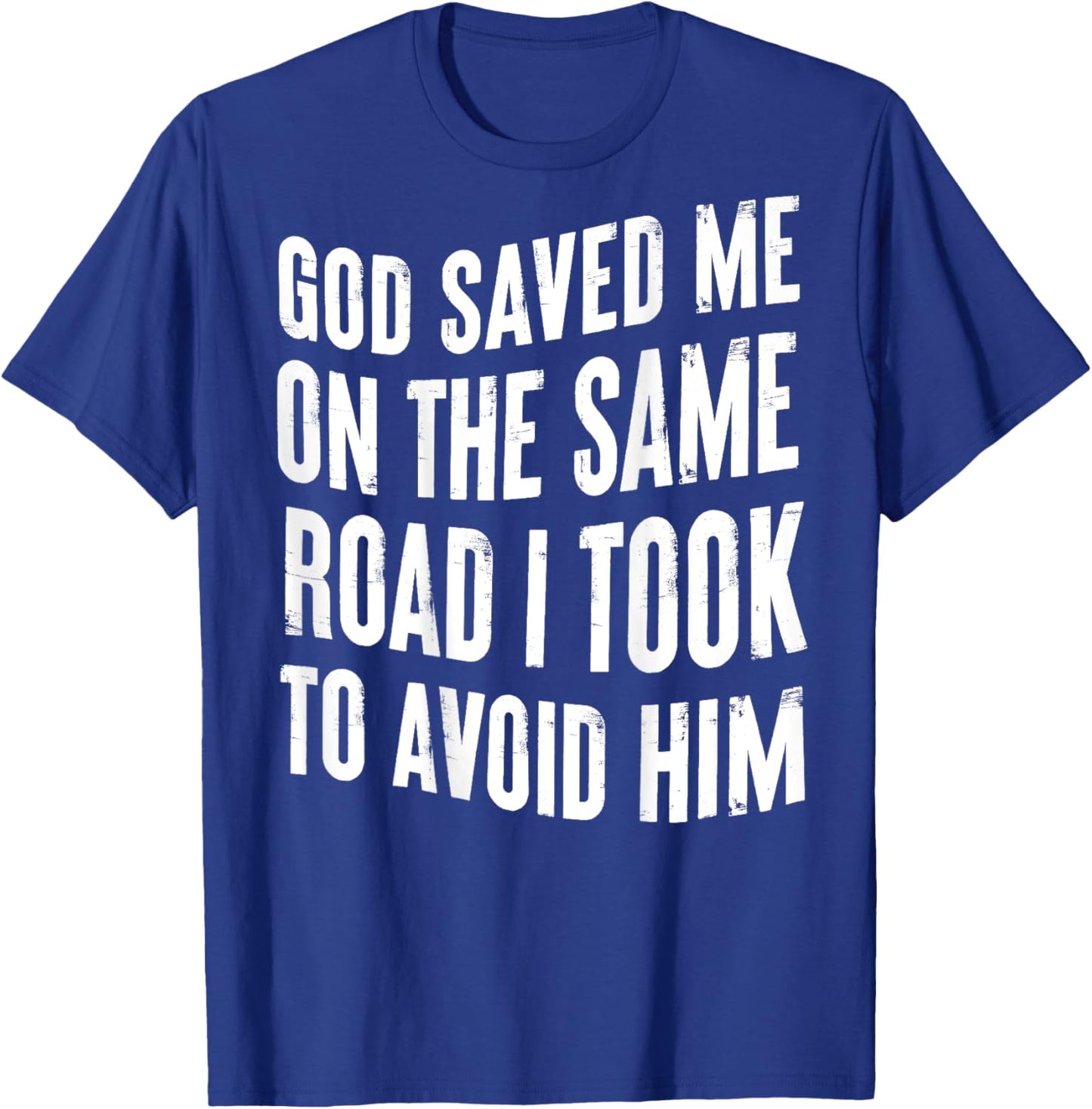 God Saved Me On The Same Road I Took To Avoid Him (BACK) T-Shirt - T-Shirt | Royal