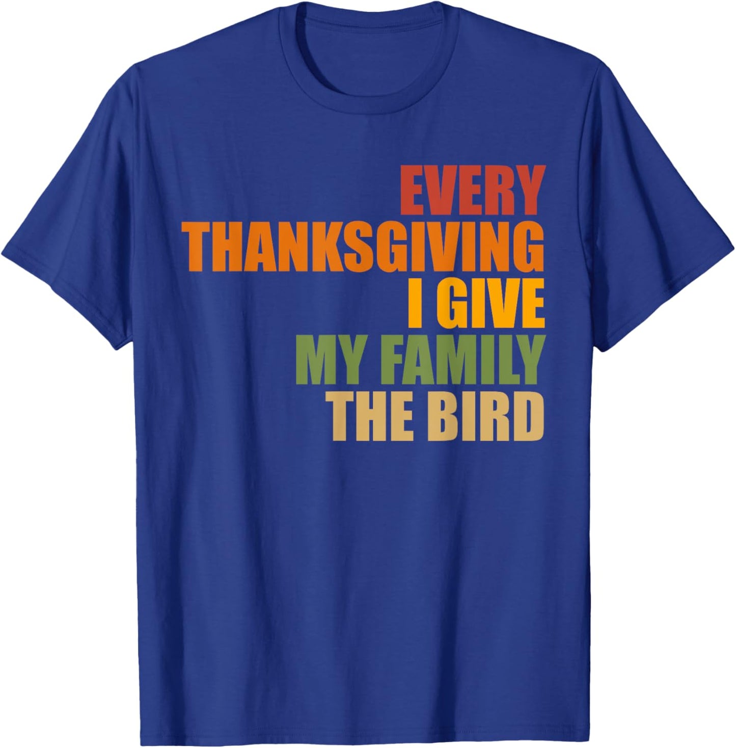 Funny Every Thanksgiving I give my family the bird, Mom, Dad T-Shirt - T-Shirt | Royal