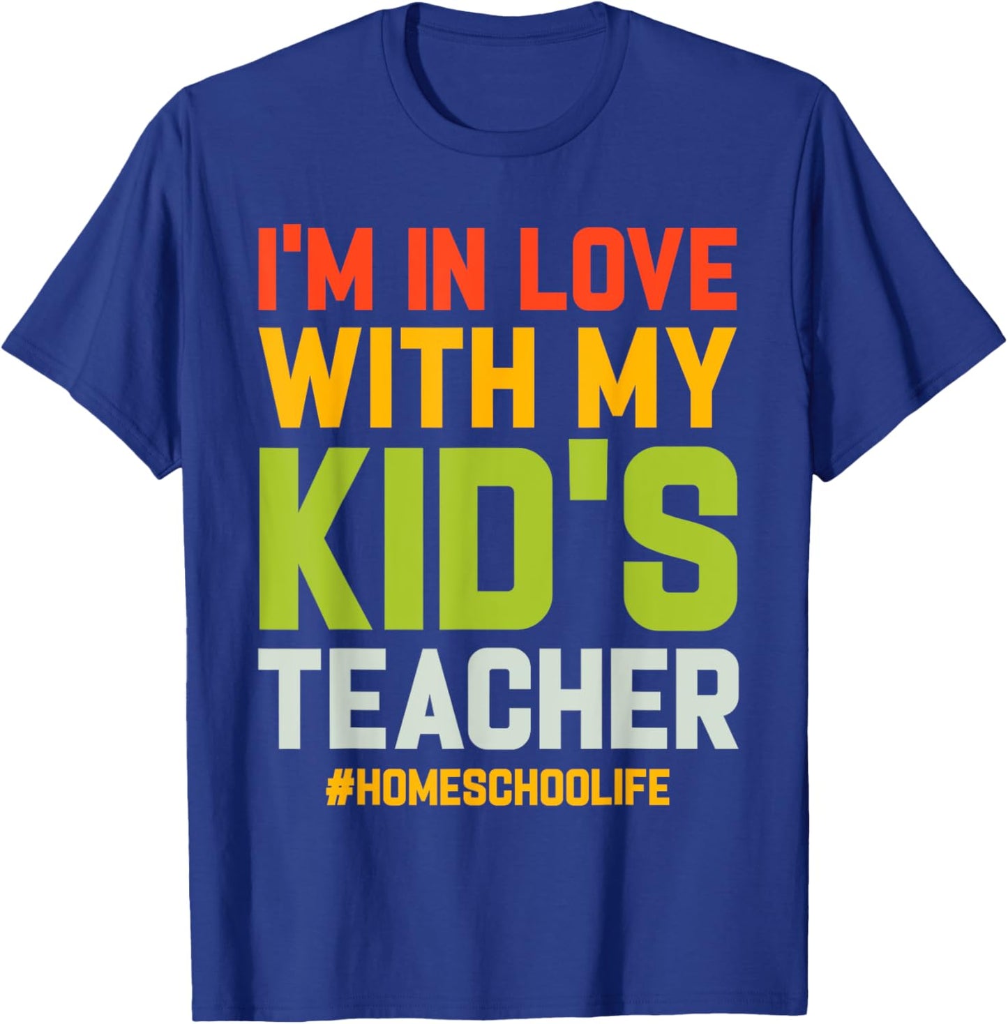 Homeschool Dad Im In Love With My Kids Teacher Homeschooling T-Shirt - T-Shirt | Royal