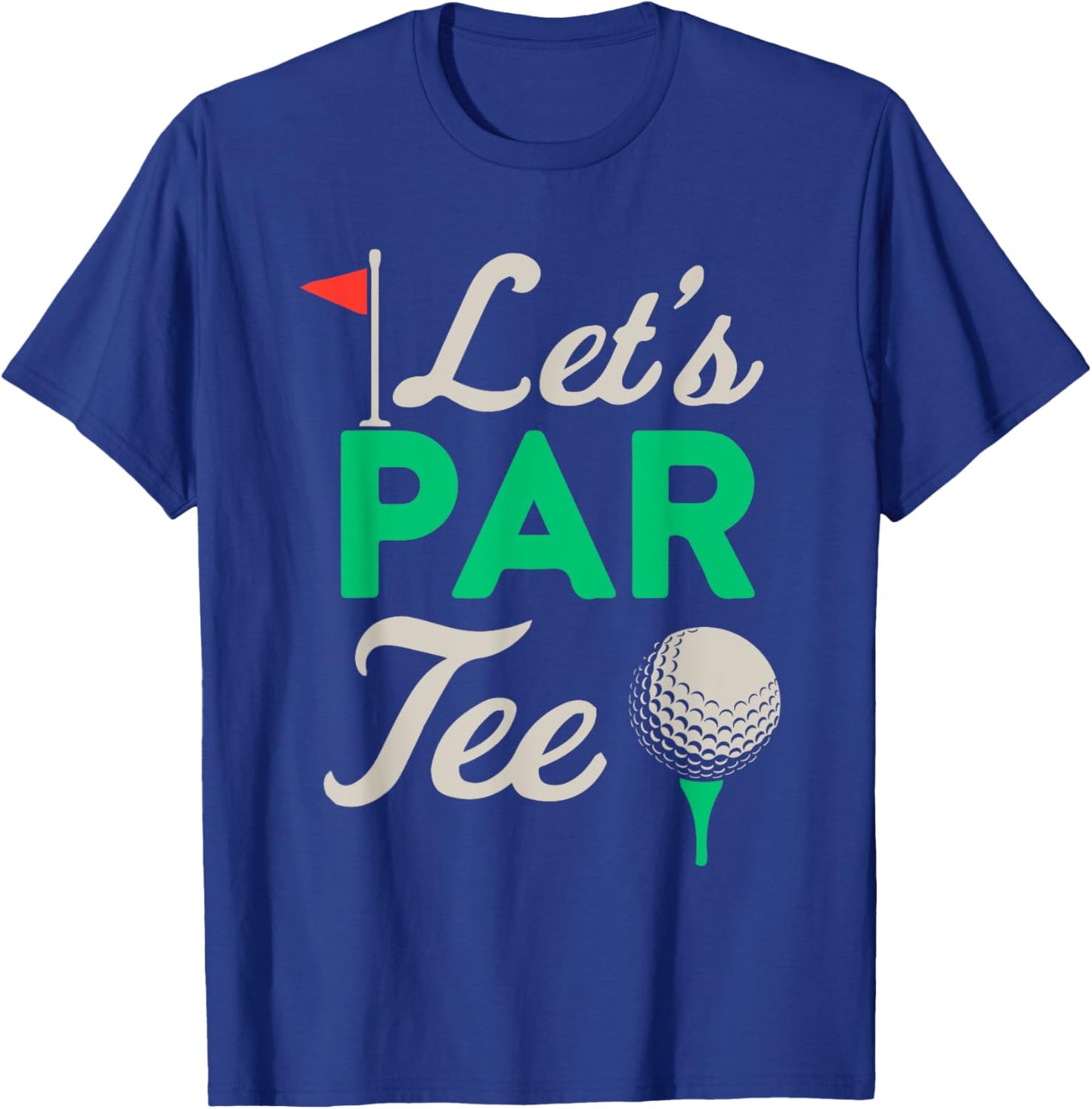 Golfer Women Golf Ball Golfing Fan Men Lets Par T-Shirt - T-Shirt | Royal