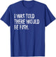 I Was Told There Would Be Fish Fishing T-Shirt - T-Shirt | Royal