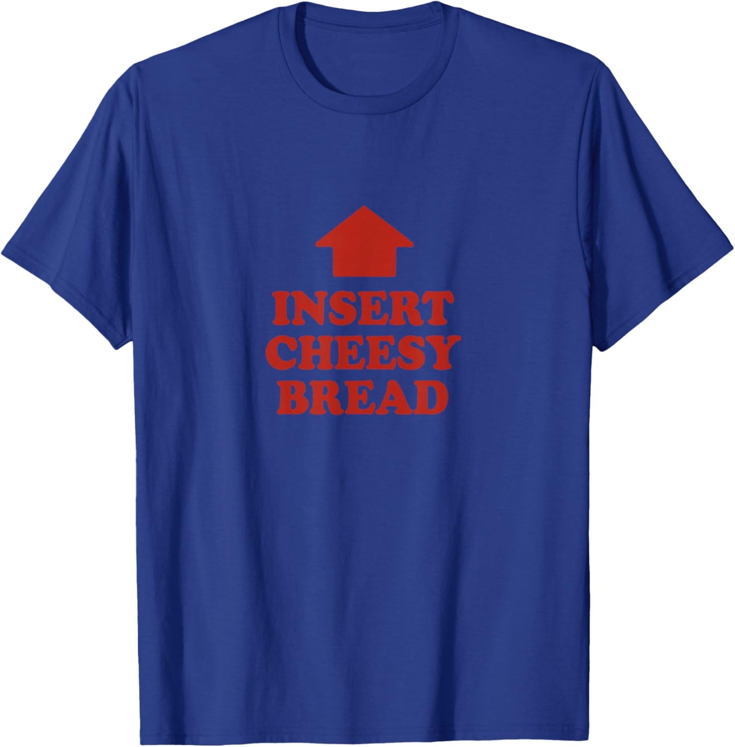 Insert Cheesy Bread Shirt Funny Meme Selfie Viral Trend T-Shirt - T-Shirt | Royal