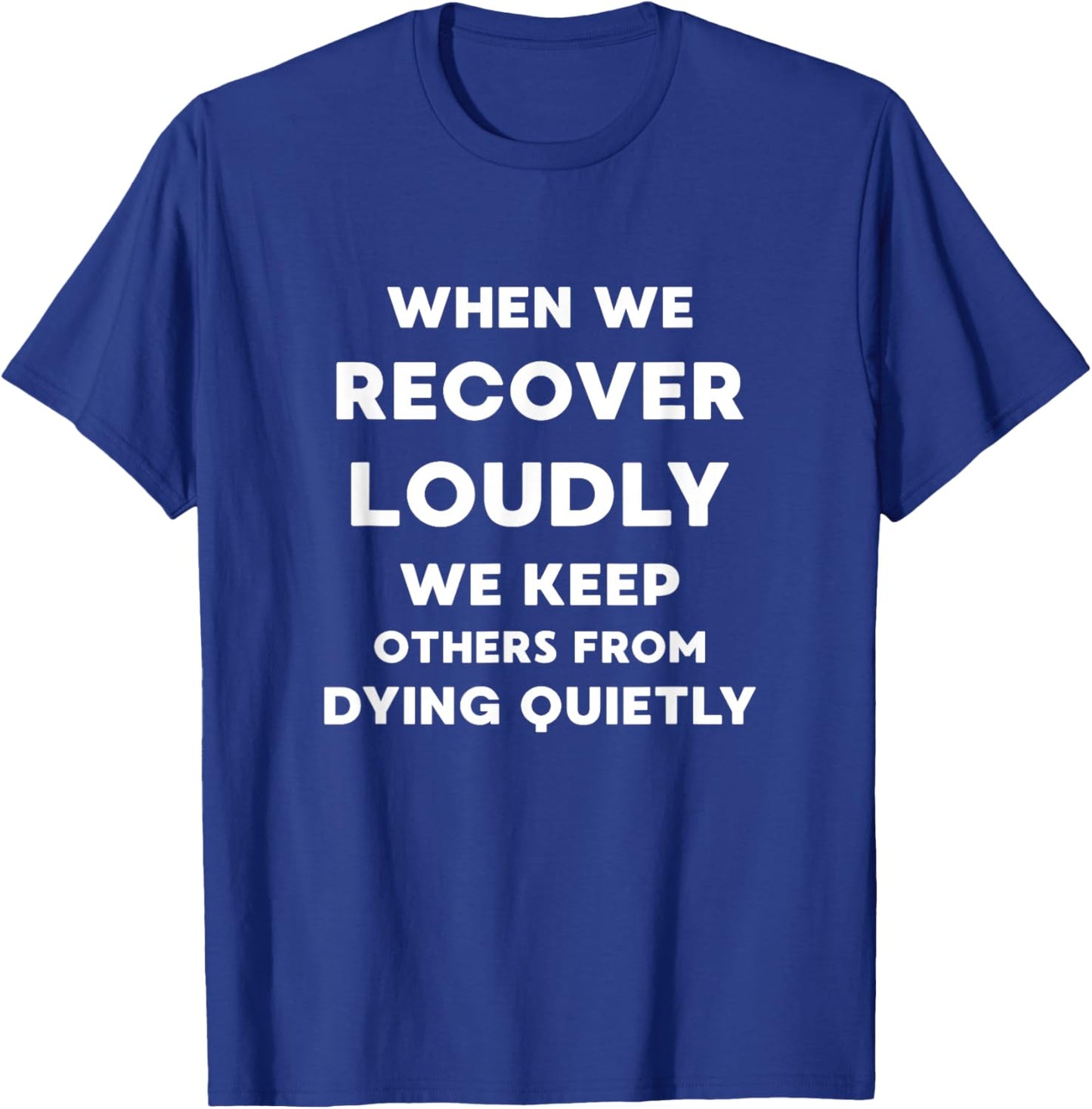 When We Recover Loudly - Inspirational Recovery Quote T-Shirt - T-Shirt | Royal