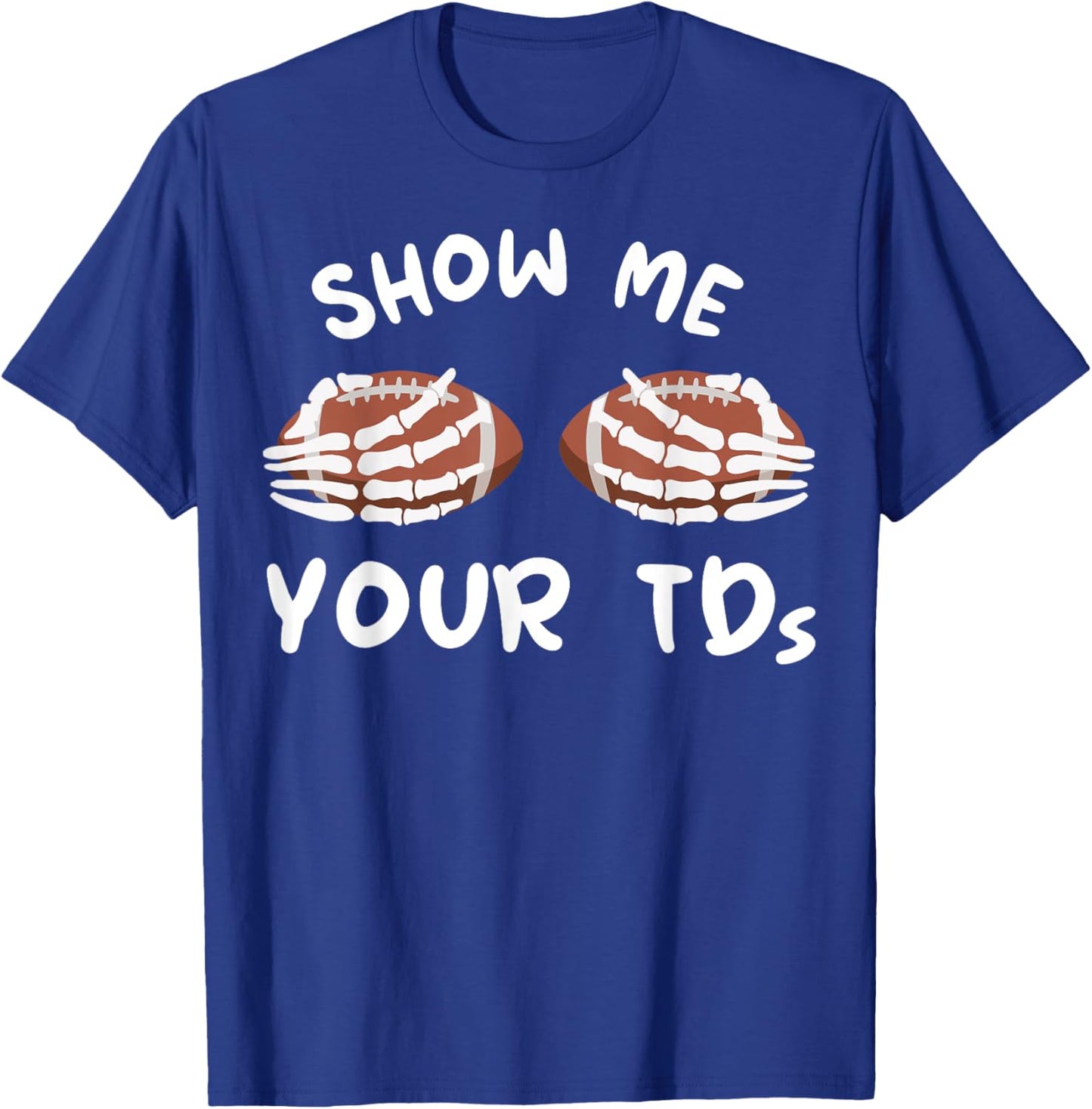 Show Me Your TDs Funny Fantasy Football Humor Jokes Pun T-Shirt - T-Shirt | Royal