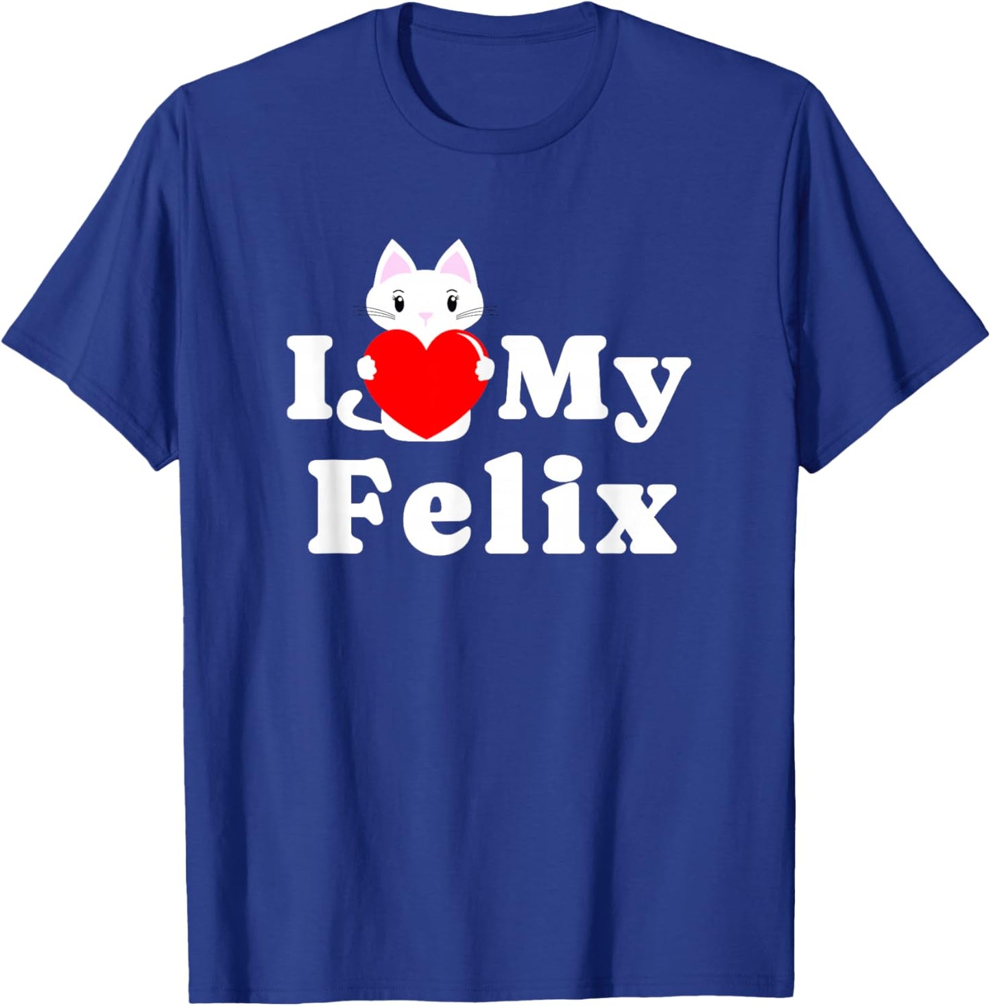 I Love My Felix Cat Owner Pet Kitten Lover T-Shirt - T-Shirt | Royal