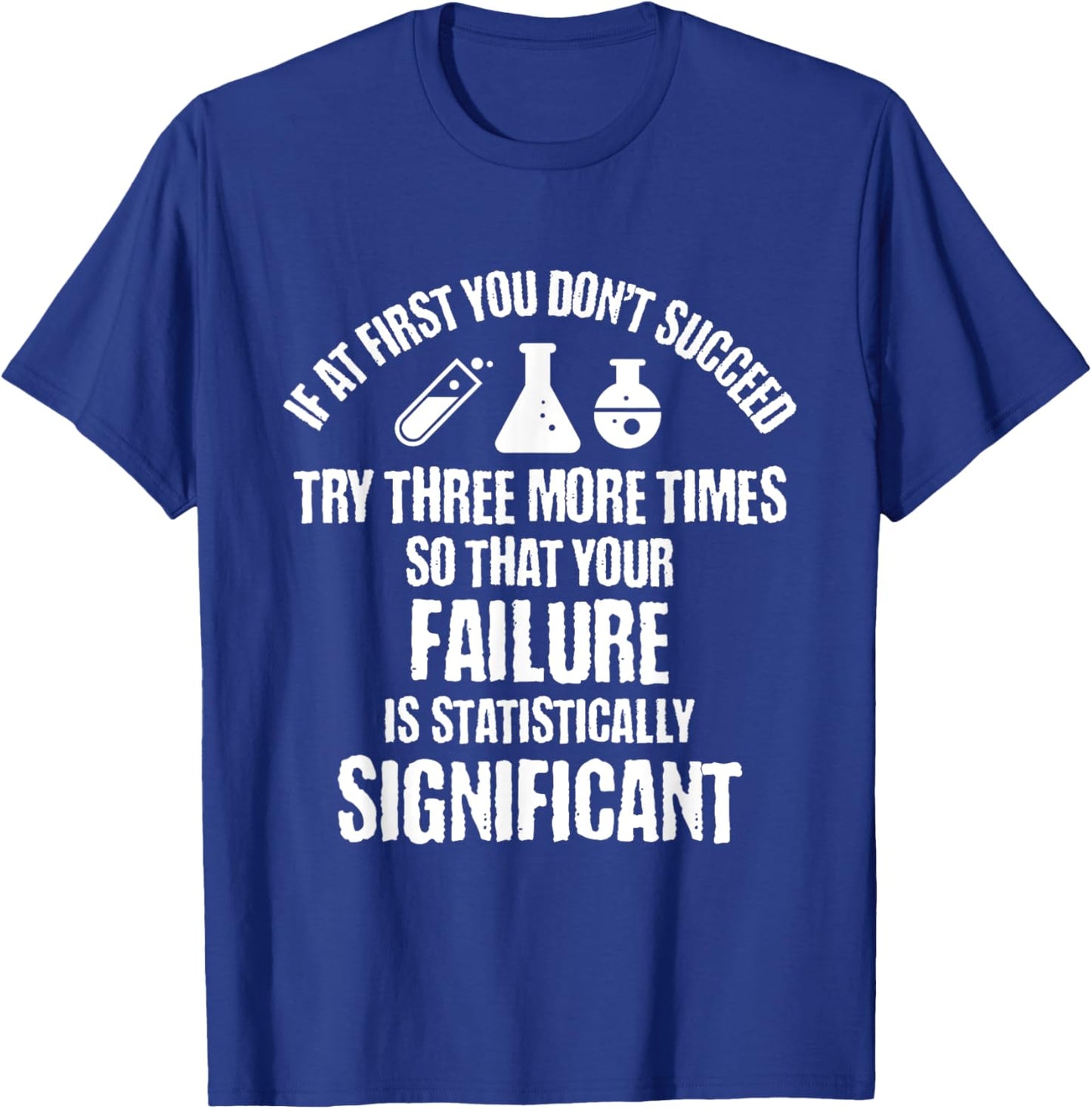 If At First You Don't Succeed Try Three More Times So That T-Shirt - T-Shirt | Royal