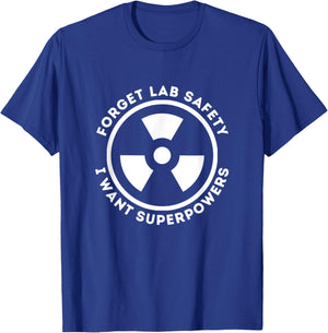 Forget Lab Safety I Want Superpowers Funny Science Chemistry T-Shirt - T-Shirt | Royal