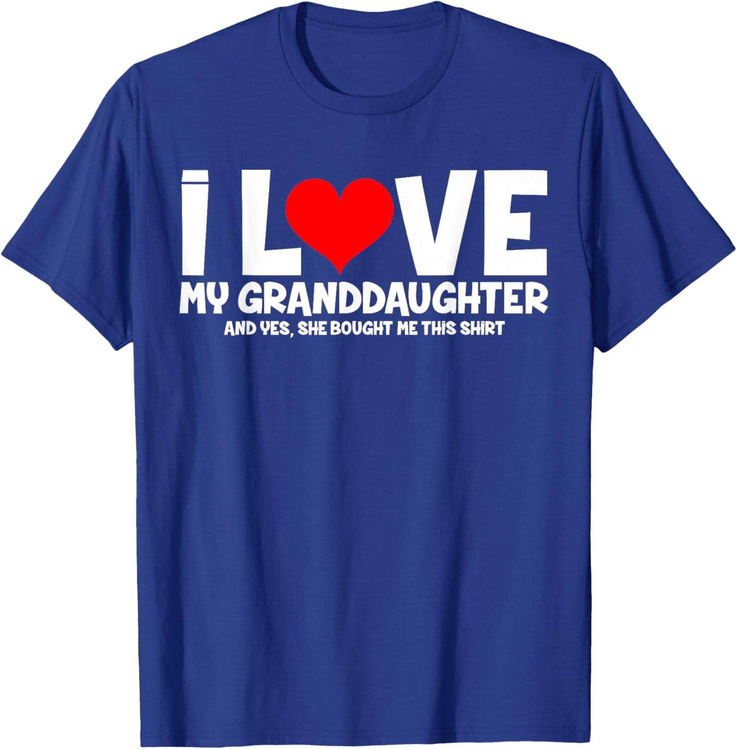 I Love My Granddaughter And Yes She Bought Me This T-Shirt - T-Shirt | Royal