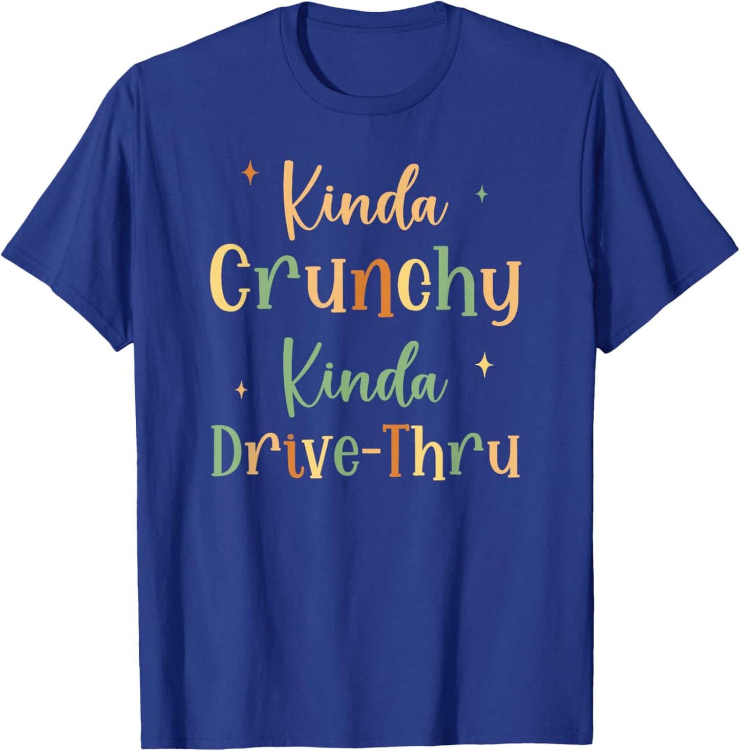 Funny Crunchy Mama Kinda Crunchy Kinda Drive-Thru T-Shirt - T-Shirt | Royal