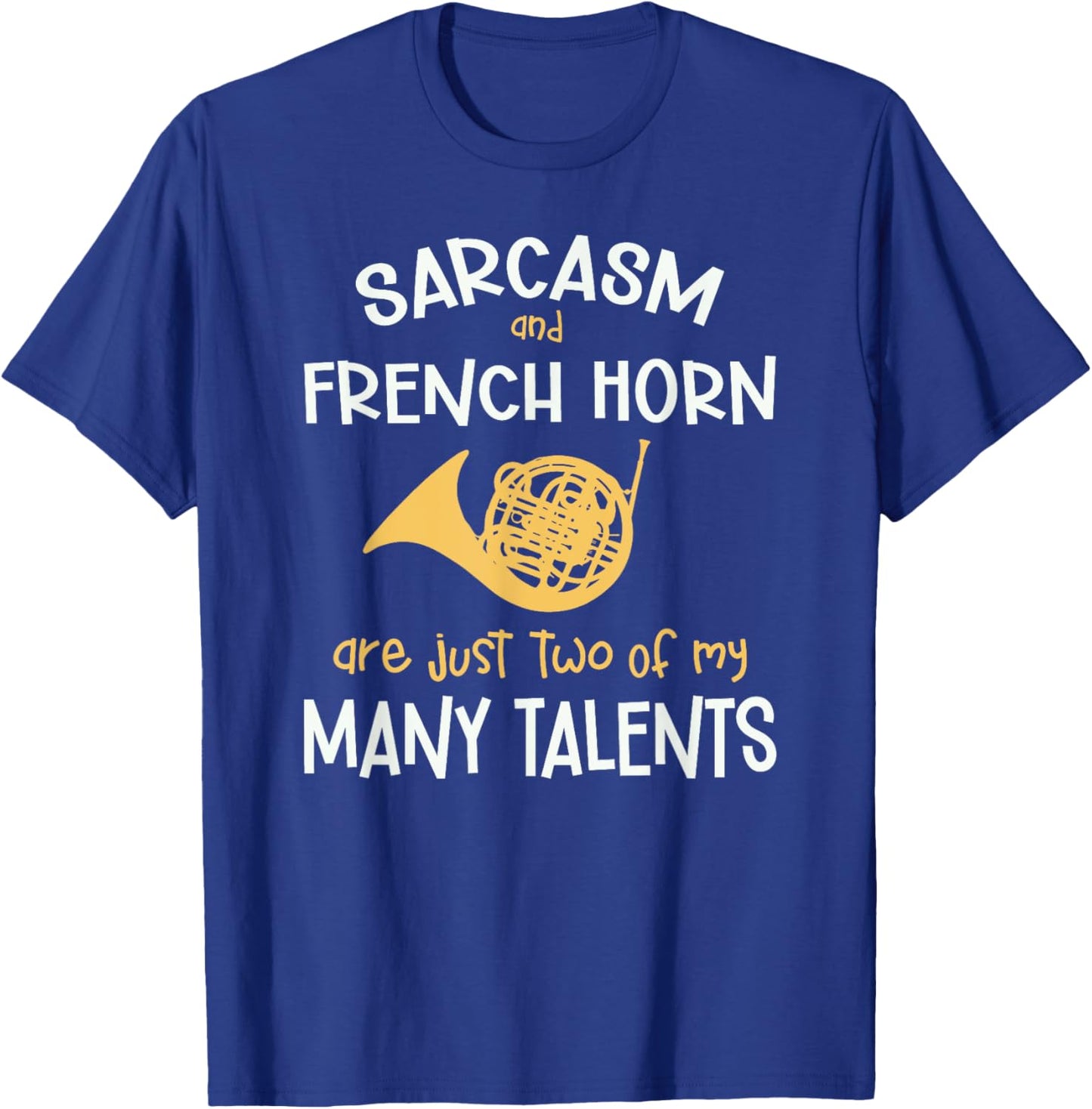 Sarcasm And French Horn Many Talents Sarcastic Funny T-Shirt - T-Shirt | Royal