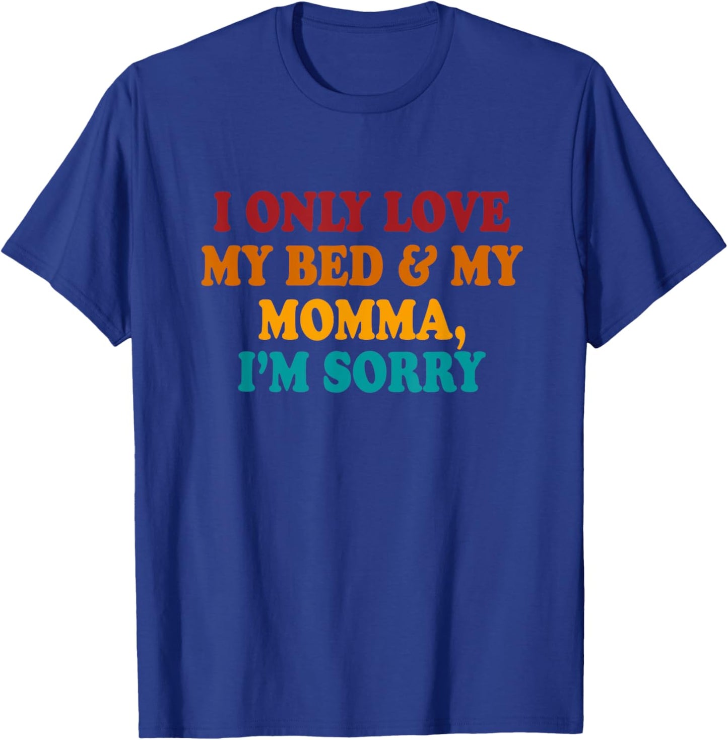 I Only Love My Bed & My Momma I'm Sorry Vintage T-Shirt - T-Shirt | Royal