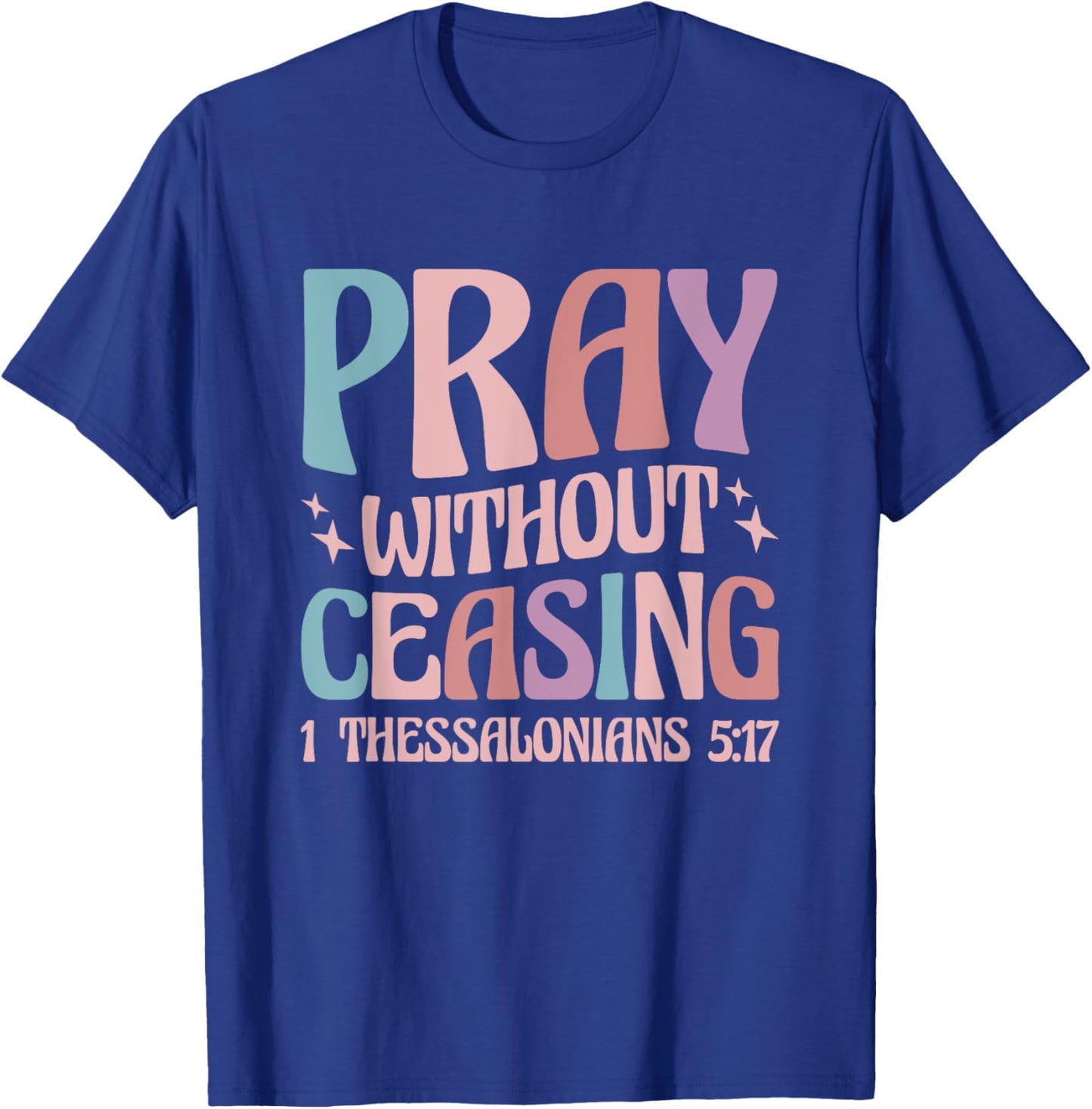 Pray Without Ceasing T-Shirt - T-Shirt | Royal