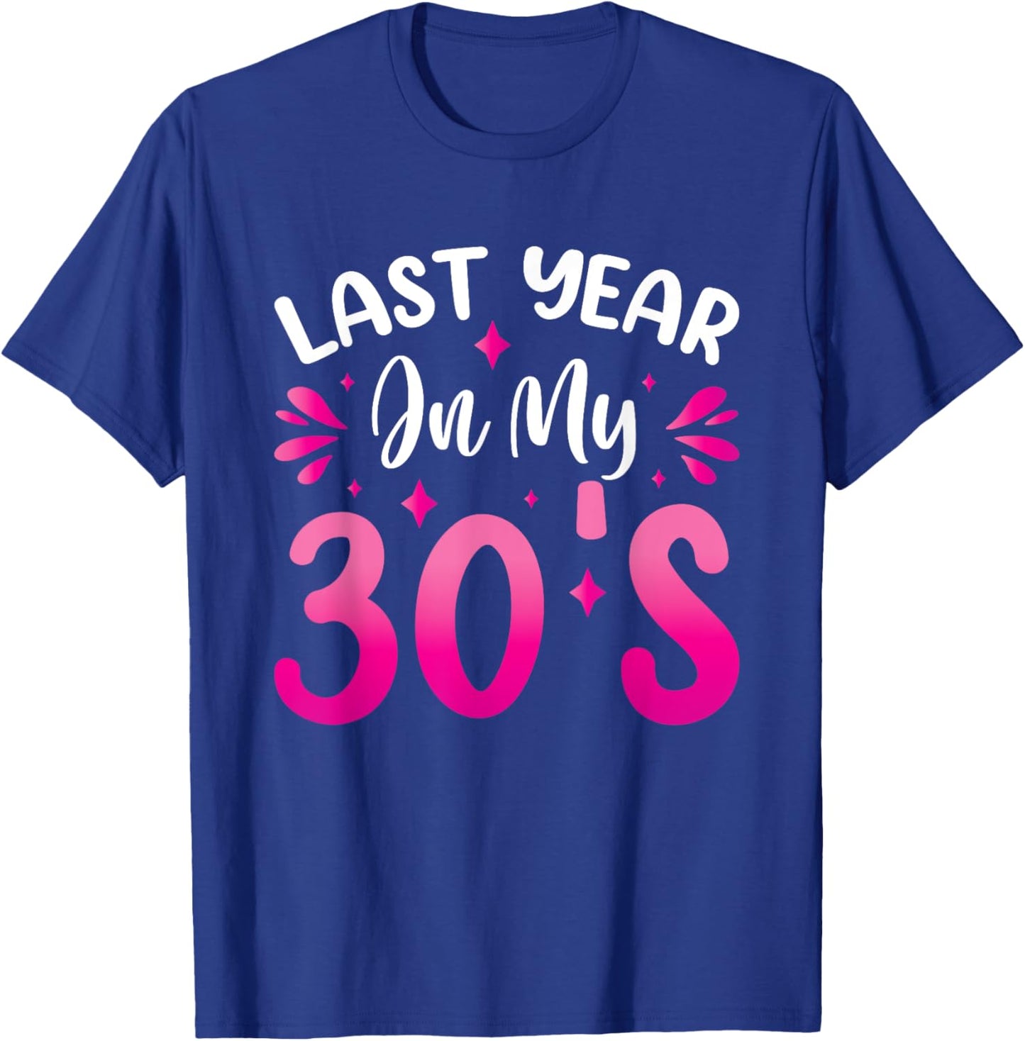 Last Year In My 30s Birthday T-Shirt - T-Shirt | Royal
