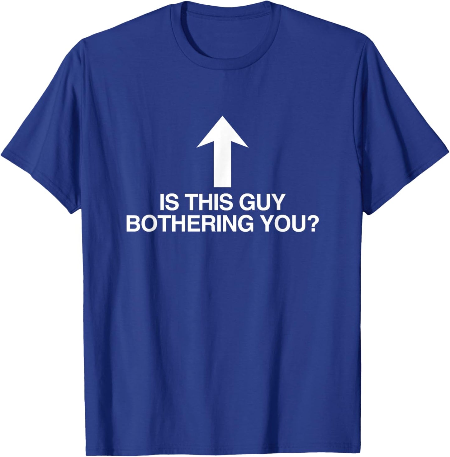 is This Guy Bothering You Arrow Funny Gen Z Meme Quote Witty T-Shirt - T-Shirt | Royal