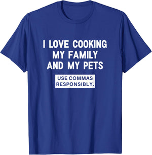 I Love Cooking My Family and My Pets, Funny, Joke, Sarcastic T-Shirt - T-Shirt | Royal