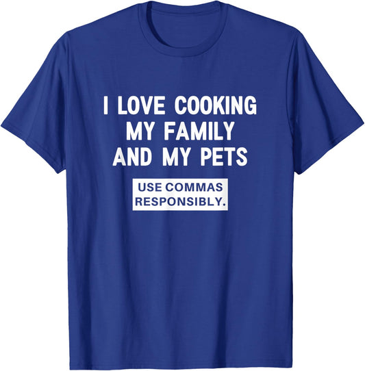 I Love Cooking My Family and My Pets, Funny, Joke, Sarcastic T-Shirt - T-Shirt | Royal