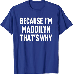 Because I'm Maddilyn That's Why Am Personalized Name T-Shirt - T-Shirt | Royal