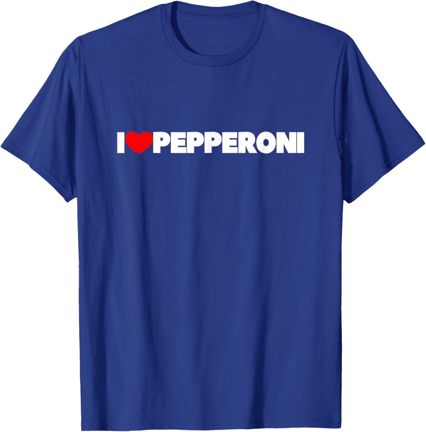 I Love Pepperoni T-Shirt - T-Shirt | Royal