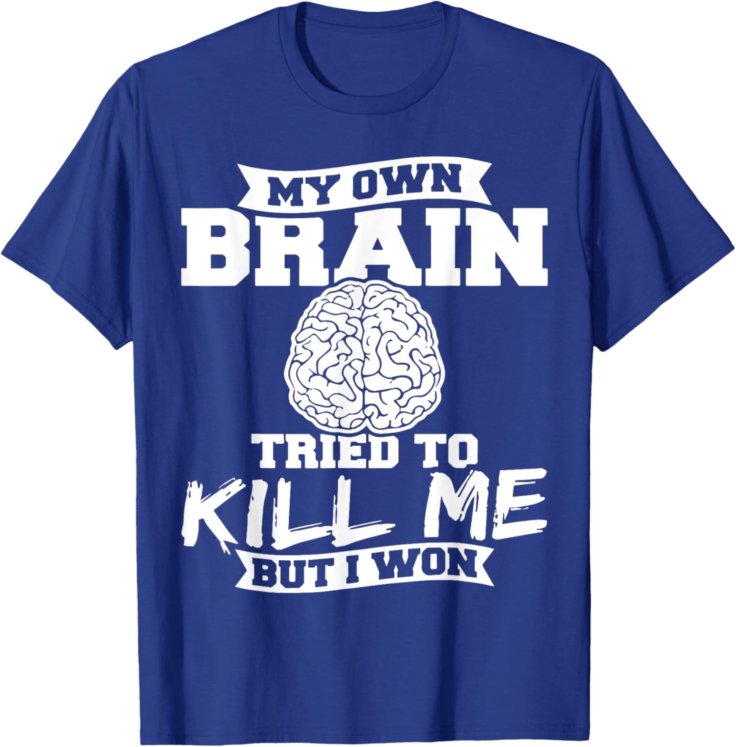 My Own Brain Tried To Kill Me But I Won T-Shirt - T-Shirt | Royal