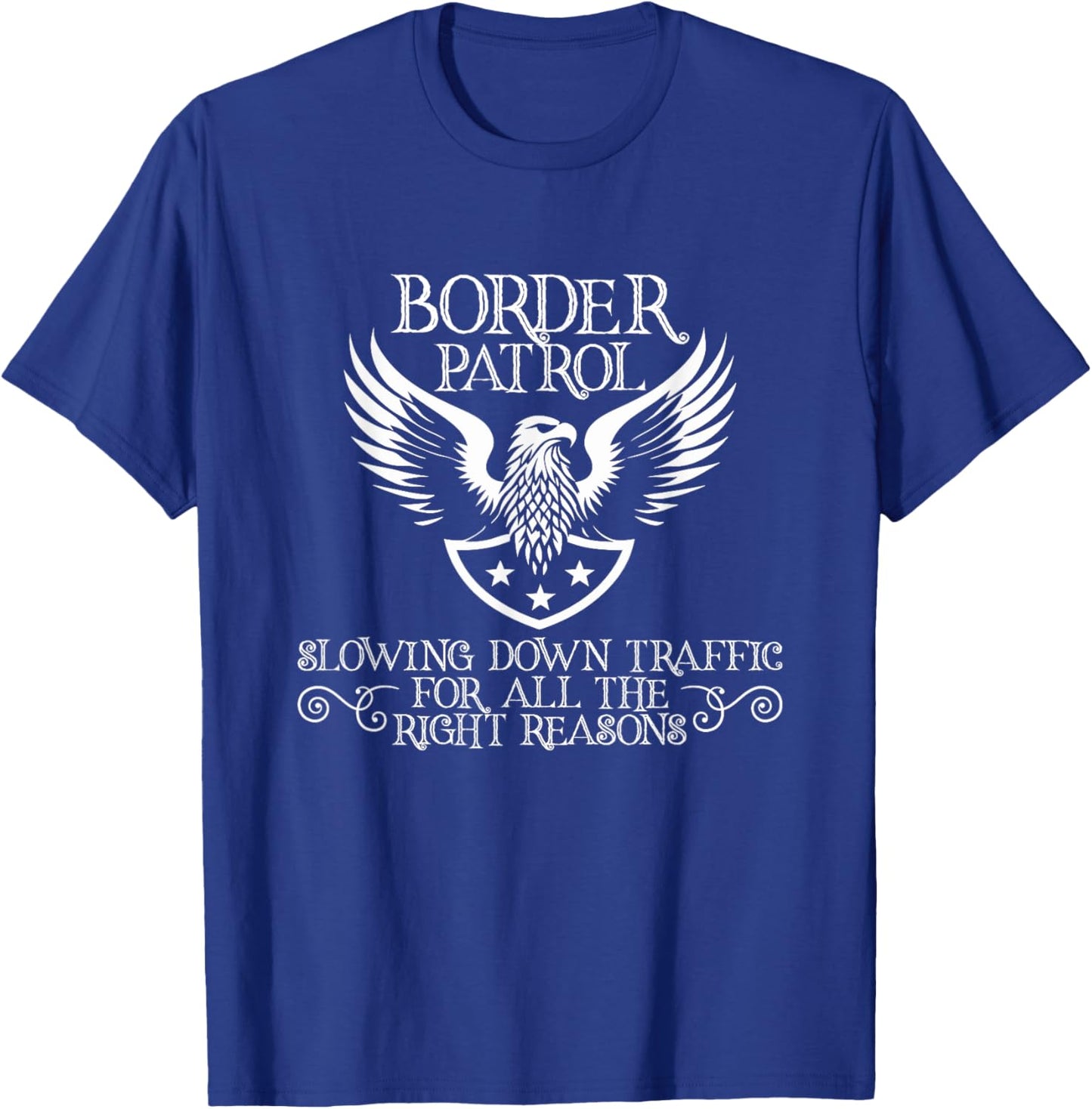 Border Patrol – Slowing Down Traffic for All the Right T-Shirt - T-Shirt | Royal