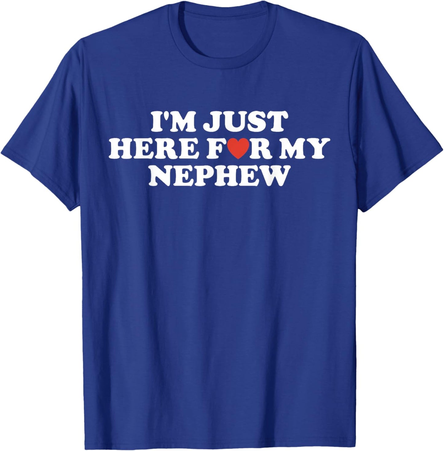 Funny I'm Just Here for My Nephew Funny for Aunt and Uncle T-Shirt - T-Shirt | Royal