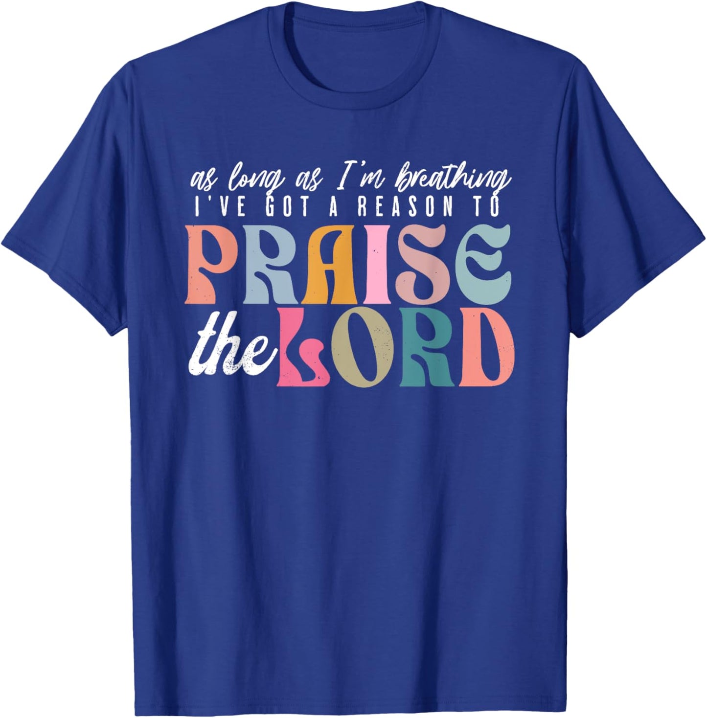 As Long As Im Breathing I've Got a Reason to Praise The Lord T-Shirt - T-Shirt | Royal
