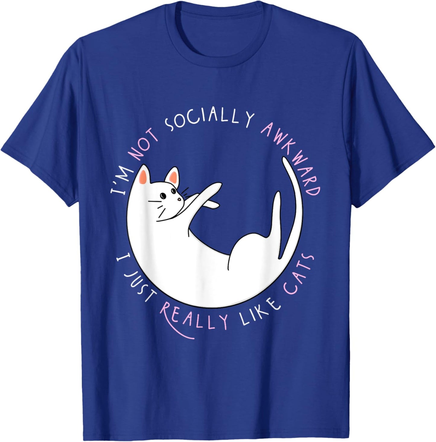 I'm Not Socially Awkward I Just Really Like Cats - Funny T-Shirt - T-Shirt | Royal