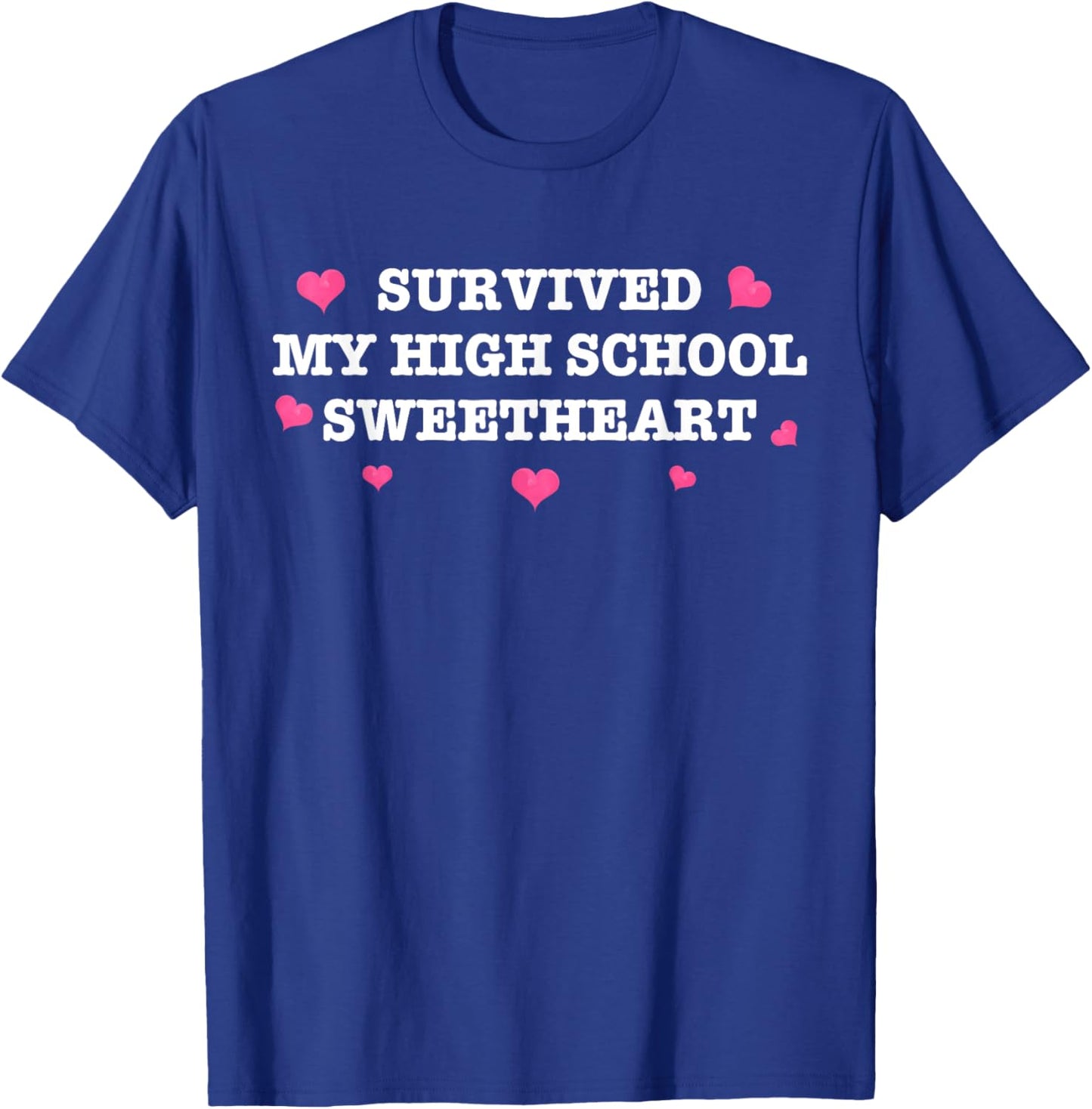 Survived My High School Sweetheart Funny Saying T-Shirt - T-Shirt | Royal