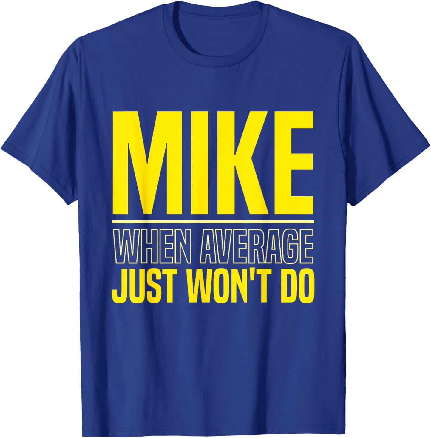 Mike Name Funny Mike Mike When Average Just Won't Do T-Shirt - T-Shirt | Royal