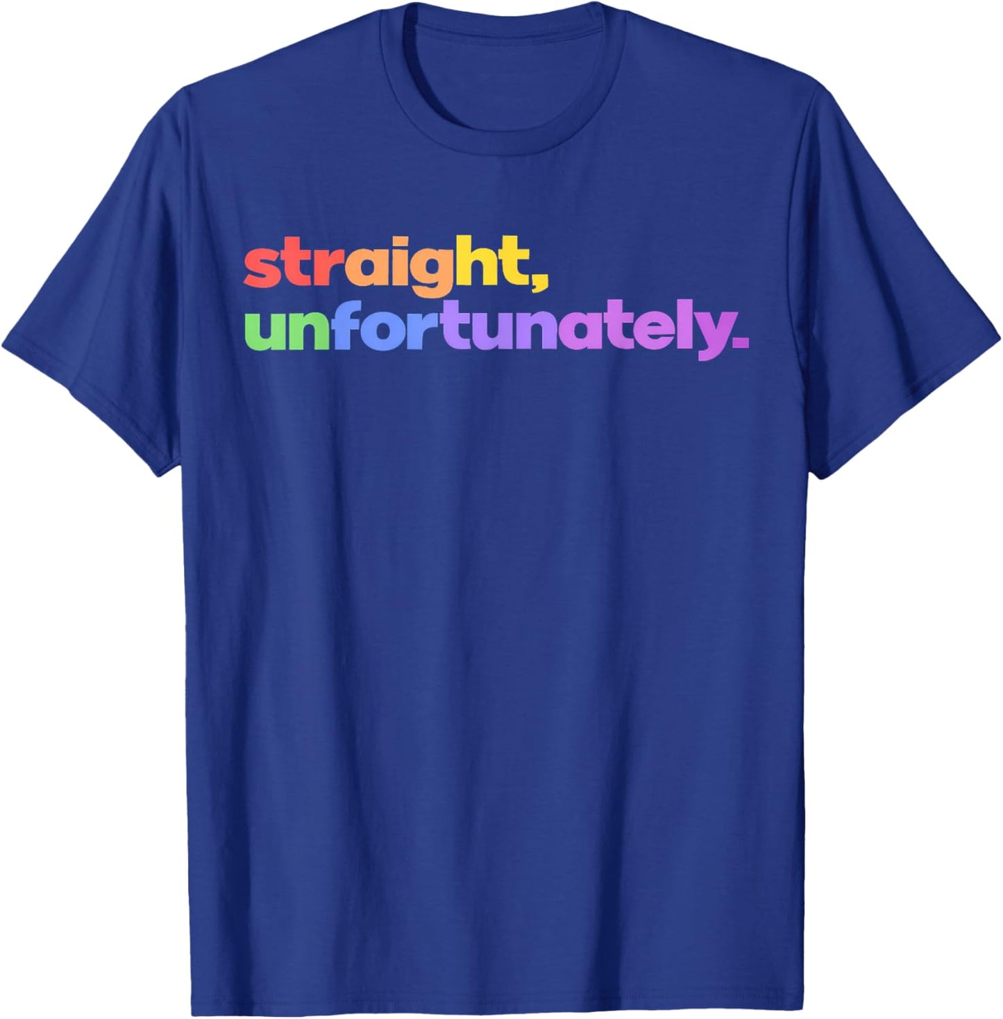 Straight Unfortunately Rainbow Pride Ally LGBTQ Gay T-Shirt - T-Shirt | Royal