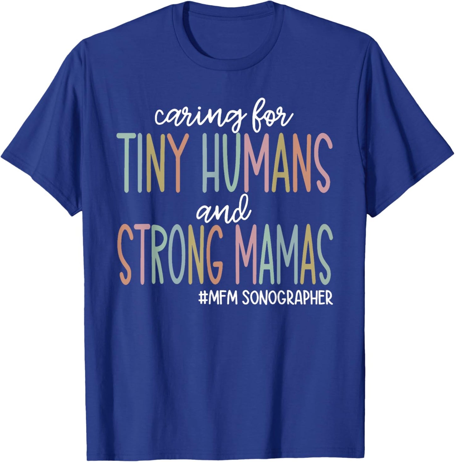 Caring for Tiny Humans and Strong Mamas MFM SONOGRAPHER T T-Shirt - T-Shirt | Royal