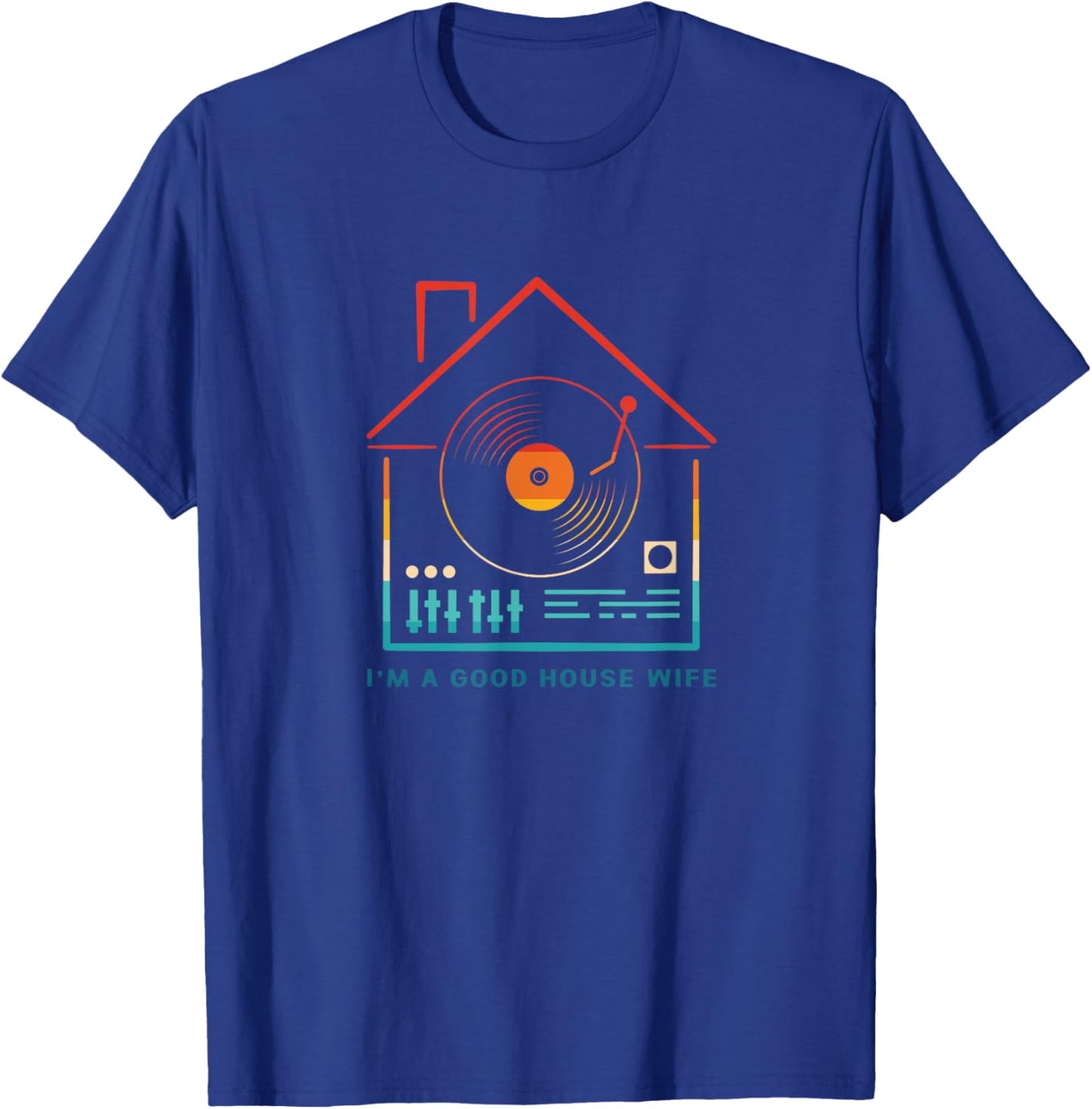 Retro I Am Good House Wife House Music Rave T-Shirt - T-Shirt | Royal