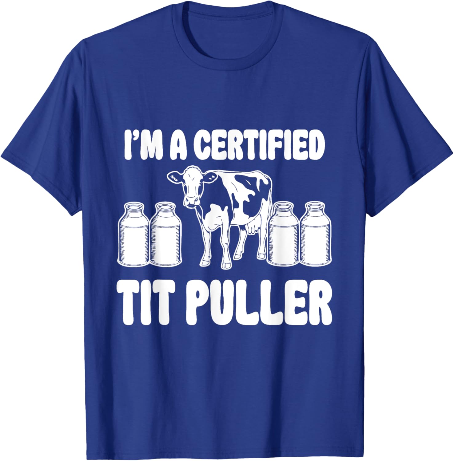 I'M A Certified TIT PULLER Funny Dairy Farm Farmer T-Shirt - T-Shirt | Royal