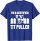 I'M A Certified TIT PULLER Funny Dairy Farm Farmer T-Shirt - T-Shirt | Royal