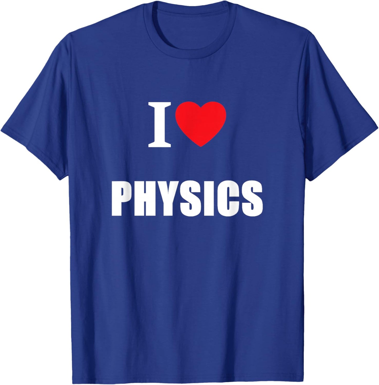 I Love Physics Physiciens Enseignants Étudiants Conférenciers T-Shirt - T-Shirt | Royal