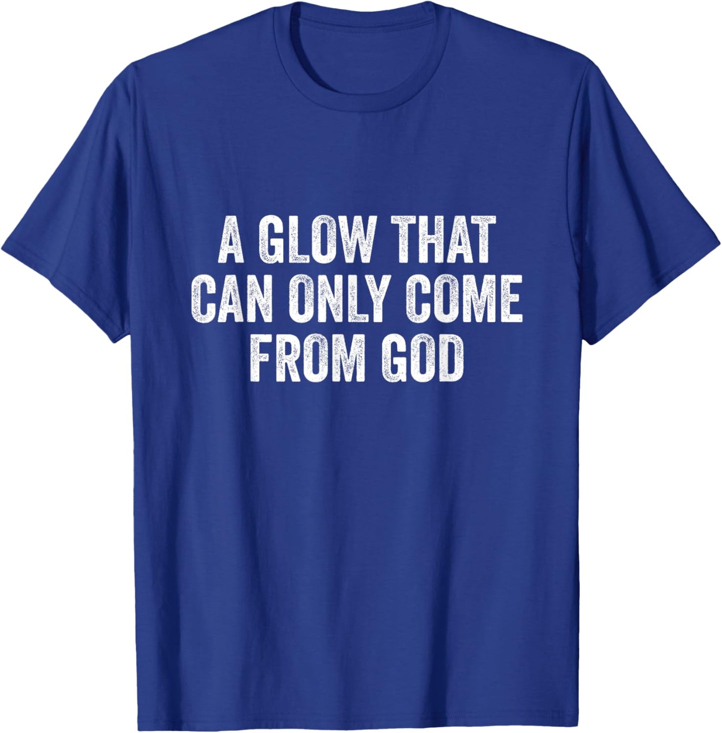 A Glow That Can Only Come From God Funny Christian T-Shirt - T-Shirt | Royal