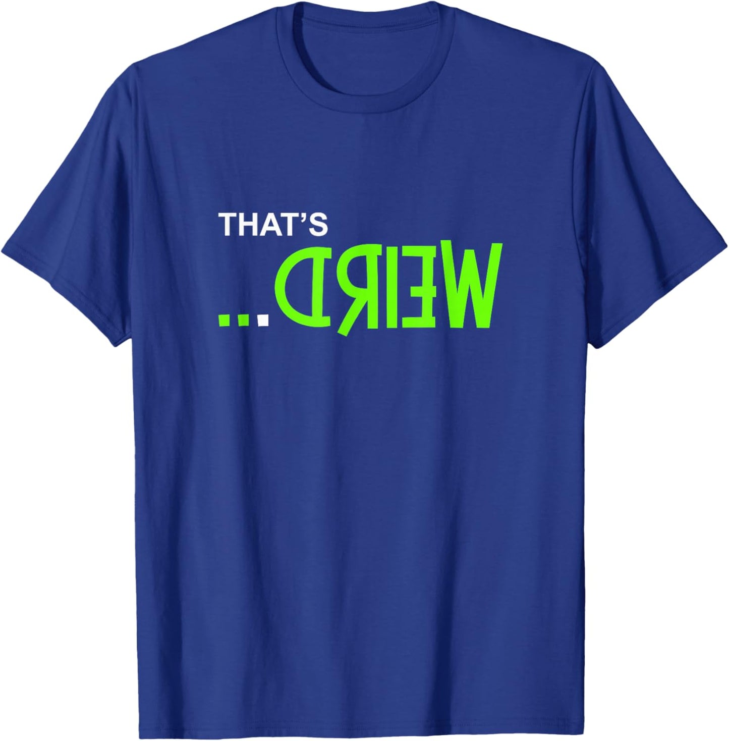 Green Color That's Weird... Green Graphic T-Shirt - T-Shirt | Royal