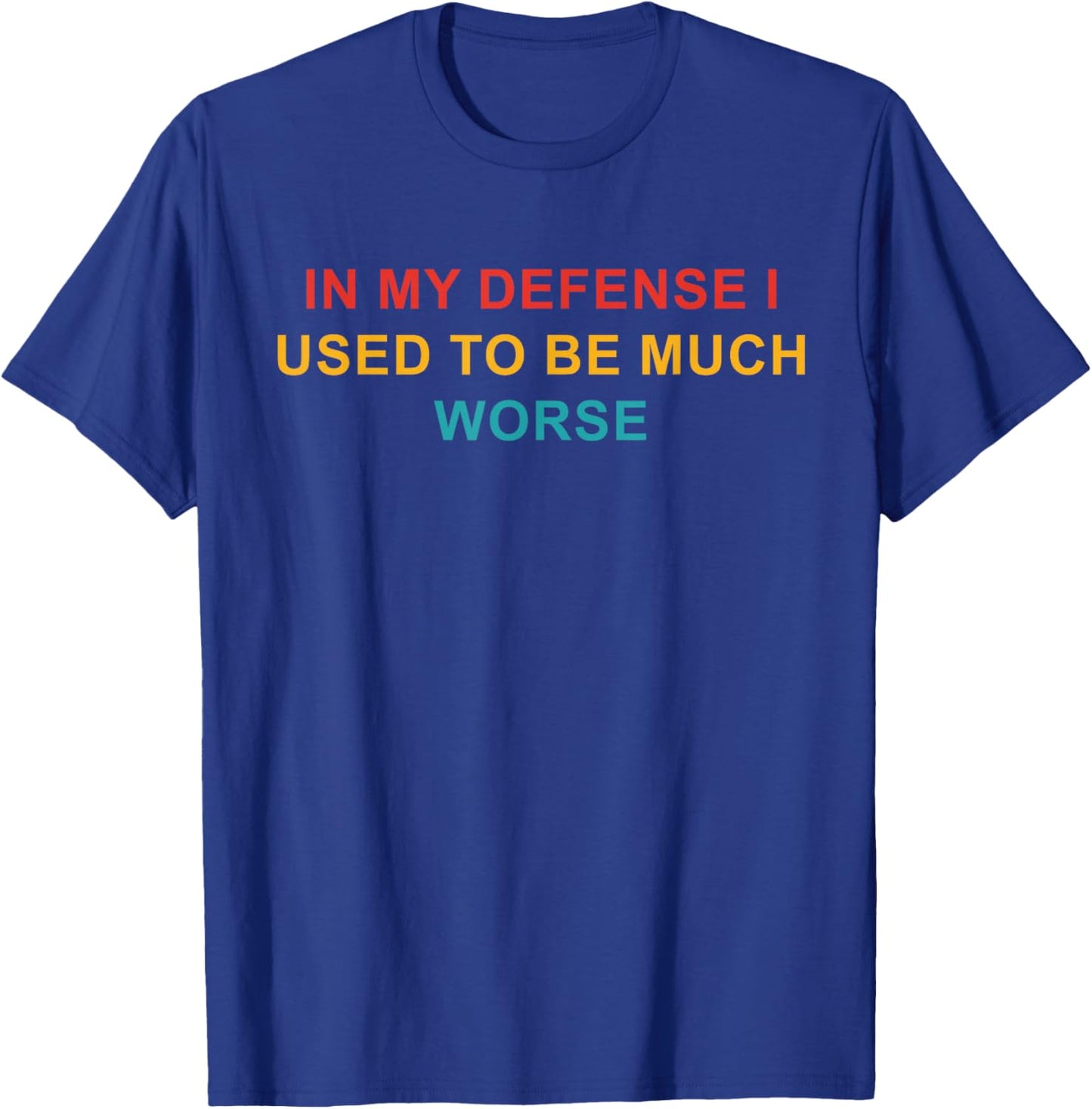 In My Defense I Used To Be Much Worse T-Shirt - T-Shirt | Royal