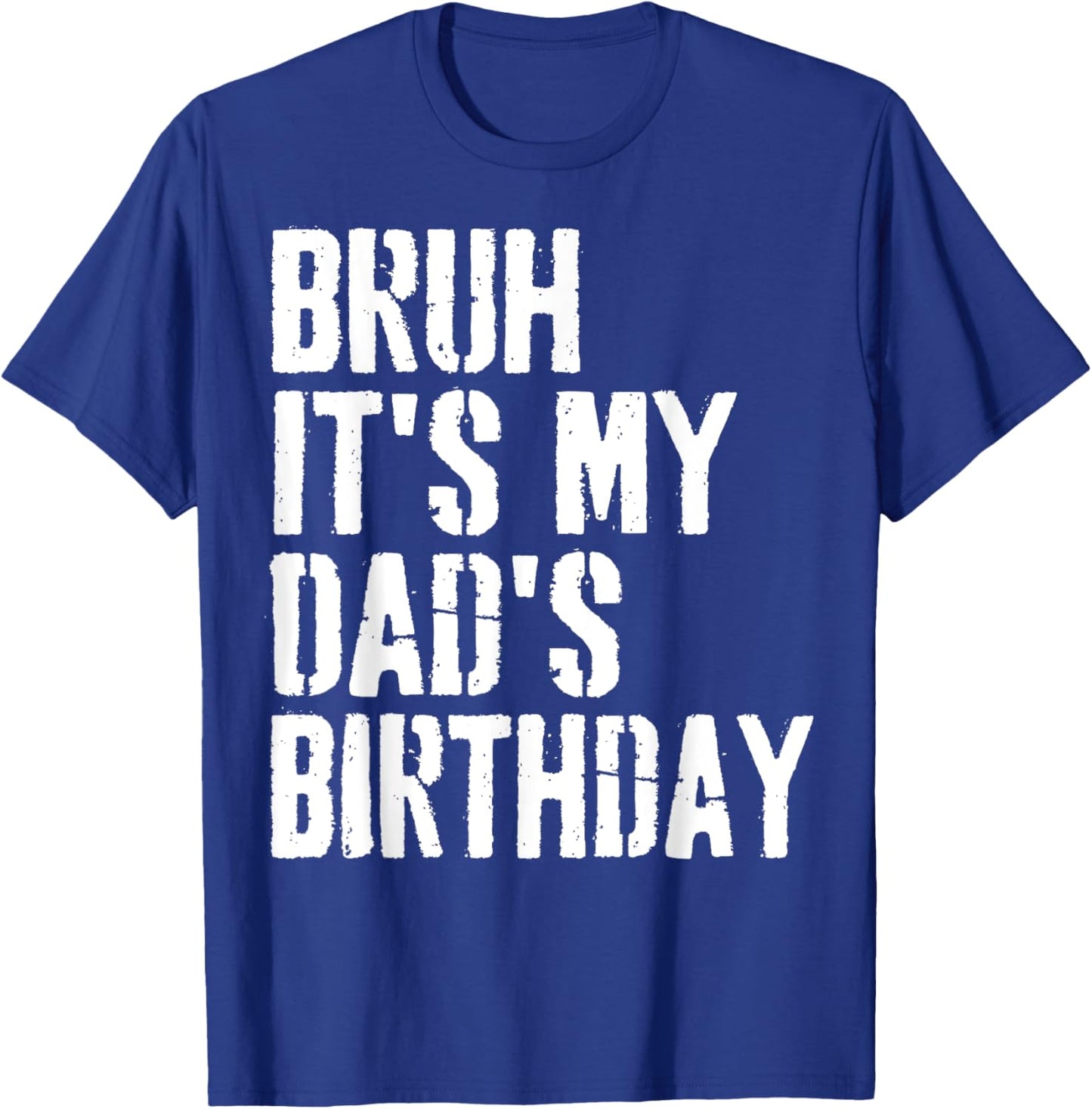 Grunge Bruh It's My Dad's Birthday Funny Bday Father Son T-Shirt - T-Shirt | Royal