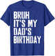 Grunge Bruh It's My Dad's Birthday Funny Bday Father Son T-Shirt - T-Shirt | Royal