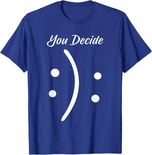 Happy Or Sad You Decide Smile Frown T-Shirt - T-Shirt | Royal