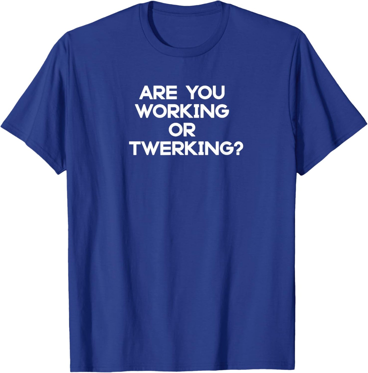 Fun Are You Working or Twerking? Meme Design T-Shirt - T-Shirt | Royal