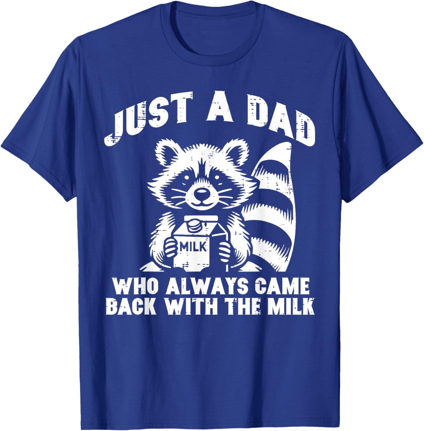 Just Dad Who Always Come Back Milk Funny Saying Papa Men T-Shirt - T-Shirt | Royal