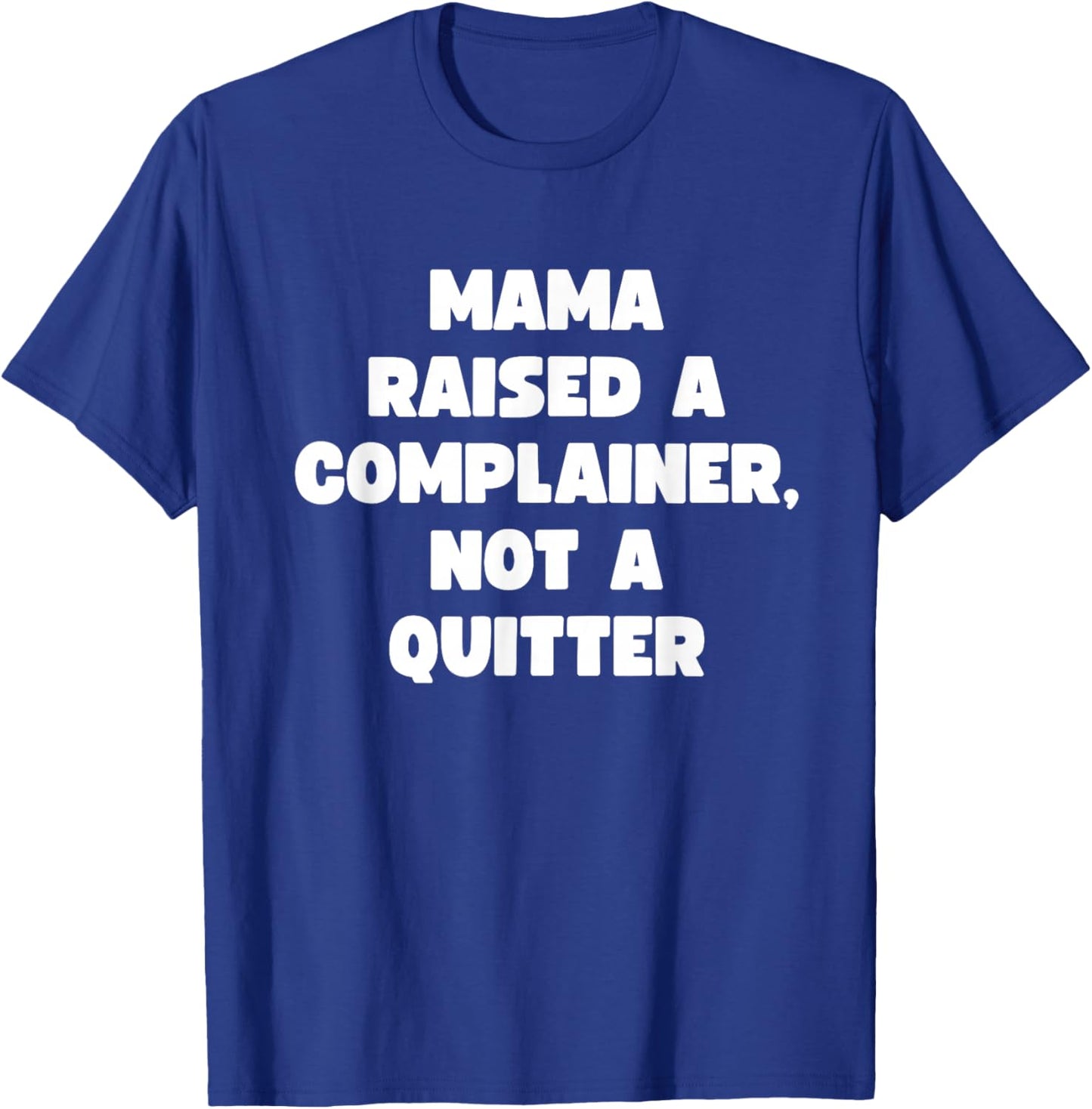 Funny Men Women Meme Mama Raised A Complainer Not A Quitter T-Shirt - T-Shirt | Royal