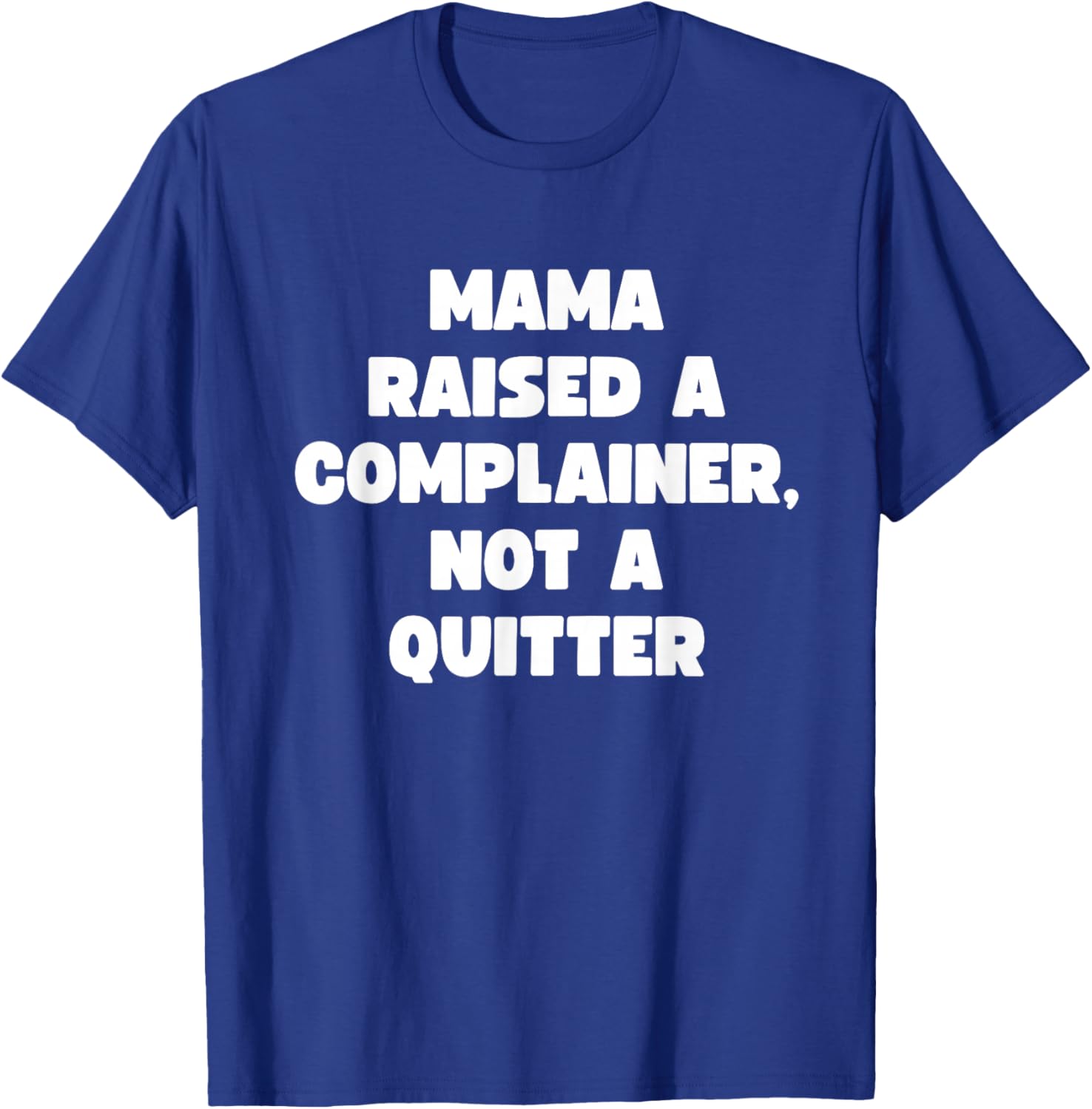 Funny Men Women Meme Mama Raised A Complainer Not A Quitter T-Shirt - T-Shirt | Royal