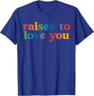 Raised to Love You LGBTQ+ Ally Toddler Kids Pride Month T-Shirt - T-Shirt | Royal
