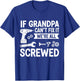If Grandpa Can't Fix It We're All Screwed Funny Fathers day T-Shirt - T-Shirt | Royal