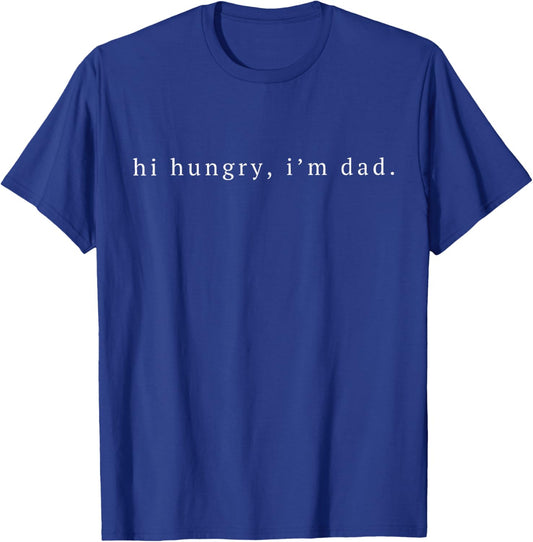 Funny Sarcastic Hi Hungry I'm Dad Fathers Day Fatherhood T-Shirt - T-Shirt | Royal