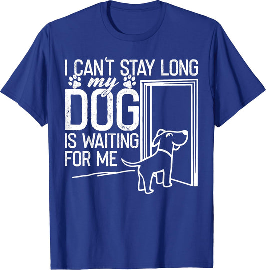 Funny I Can't Stay Long. My Dog is Waiting For Me Dog Lover Men Women Kids T-Shirt - T-Shirt | Royal