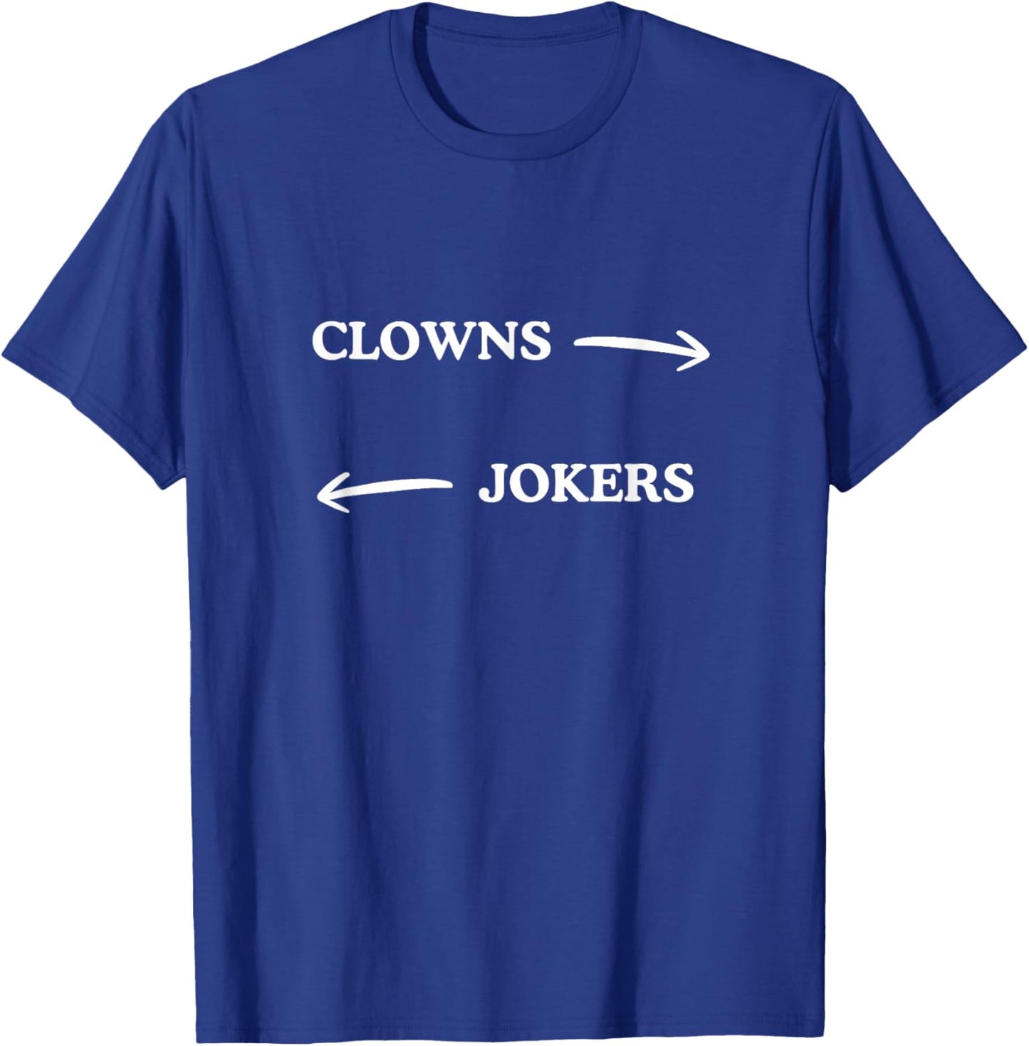 Clowns to The Left Jokers to The Right Funny Sarcastic Quote T-Shirt - T-Shirt | Royal